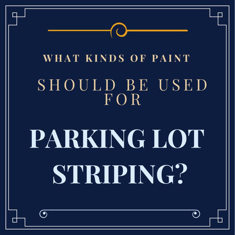 WHAT KINDS OF PAINT SHOULD BE USED FOR PARKING LOT STRIPING